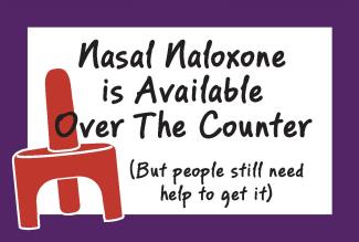 Card says "Nasal Naloxone is Available Over the Counter (But people still need help to get it)