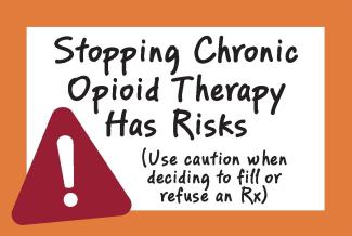 Card says "Stopping Chronic Opioid Therapy Has Risks (Use caution when deciding to fill or refuse an Rx)"